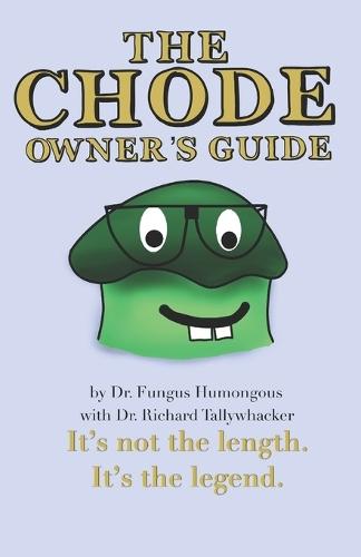 The Chode Owner's Guide: It's not the length. It's the legend.