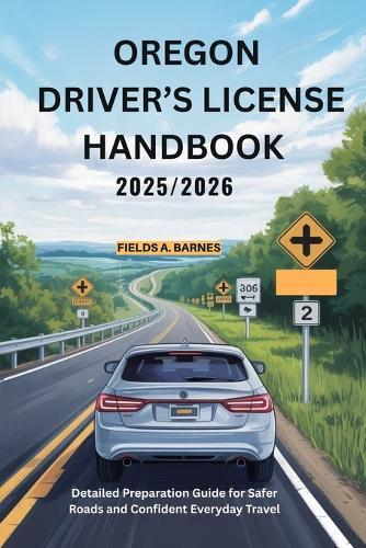Oregon Driver's License Handbook 2025/2026: Detailed Preparation Guide for Safer Roads and Confident Everyday Travel