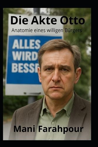 Die Akte Otto - Anatomie eines willigen Bürgers: Otto ist der Prototyp des gutgläubigen Bürgers. Er schimpft über Politiker, aber wählt sie trotzdem.