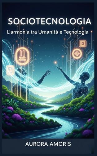 Sociotecnologia: L'armonia tra Umanità e Tecnologia