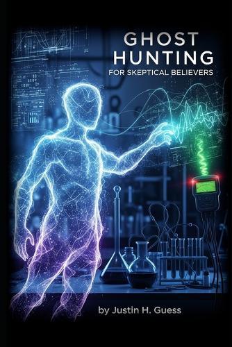 Ghost Hunting for Skeptical Believers