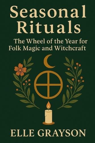Seasonal Rituals: The Wheel of the Year for Falk Magic and Witchcraft