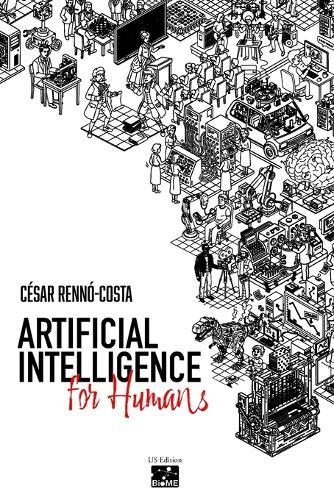 Artificial Intelligence for Humans: A brief and light guide through the historical journey of AI for you to understand the technologies that define our future.