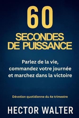 60 Secondes de Puissance: Parlez de la vie, commandez votre journée et marchez dans la victoire