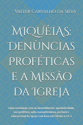 Miquéias: Denùncias Proféticas e a Missão da Igreja: Uma correlação com as incumbências da Igreja com base em Efésios 4:11-16
