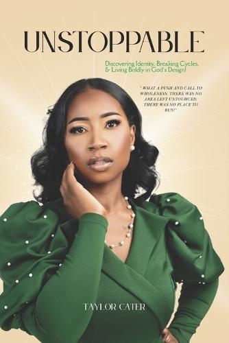 Unstoppable: Discovering Identity, Breaking Cycles, and Living Boldly In God's Design