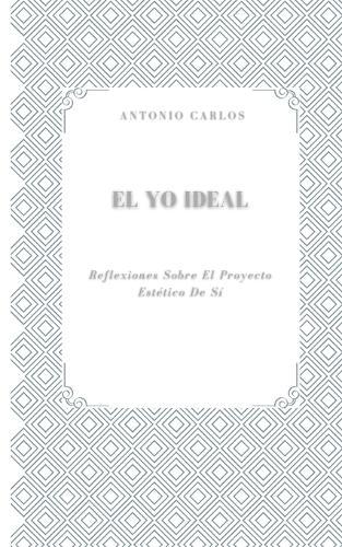 El Yo Ideal: Reflexiones Sobre El Proyecto Estético De Sí