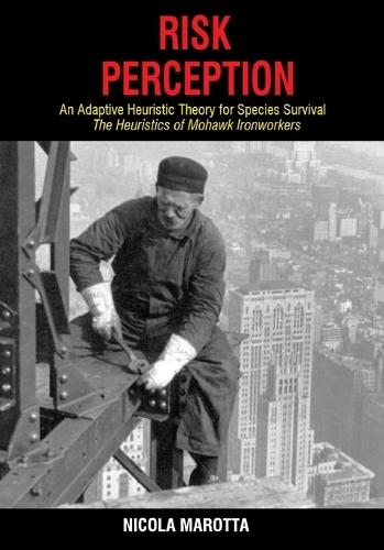 Risk Perception: An Adaptive Heuristic Theory for Species Survival. The Heuristics of Mohawk Ironworkers