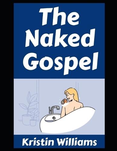 The Naked Gospel: Wanna Get Naked In Front of Other People? Do It!