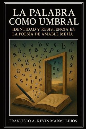 La Palabra como Umbral: Identidad y Resistencia en la Poesía de Amable Mejía