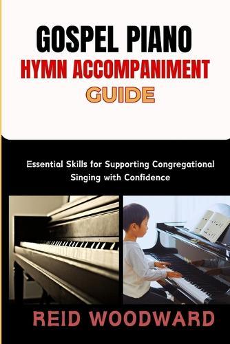 Gospel Piano Hymn Accompaniment Guide: Essential Skills for Supporting Congregational Singing with Confidence