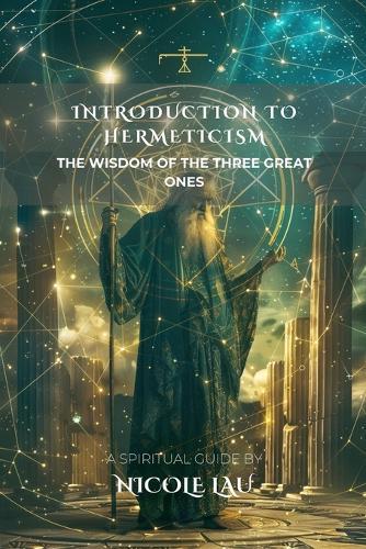 Introduction to Hermeticism: The Wisdom of the Three Great Ones