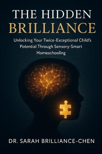 The Hidden Brilliance: Unlocking Your Twice-Exceptional Child's Potential Through Sensory-Smart Homeschooling