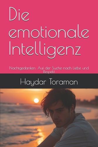 Die emotionale Intelligenz: Nachtgedanken: Auf der Suche nach Liebe und Respekt