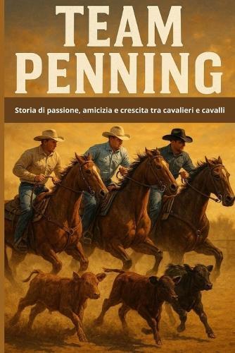 Team Penning: Storia di passione, amicizia e crescita tra cavalieri e cavalli