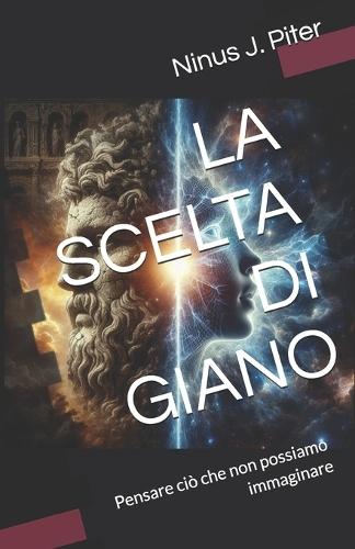 La Scelta Di Giano: Pensare ciò che non possiamo immaginare