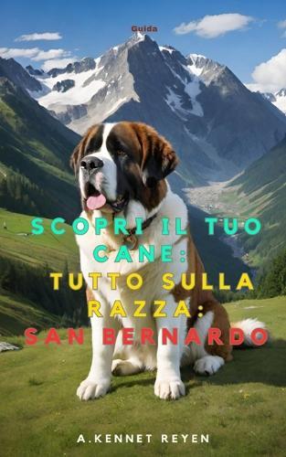 Scopri il Tuo Cane: Tutto sulla razza: San Bernardo