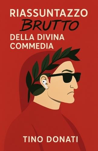 Riassuntazzo Brutto della Divina Commedia: Guida turistica per dannati e penitenti