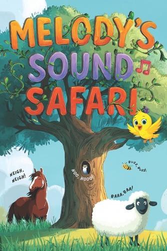 Melody's Sound Safari: Explore Animals and Spark Early Learning: A Magical Journey of Sounds, Learning, and Adventure for Toddlers Ages 1 to 5