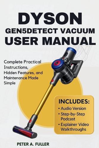 Dyson Gen5detect Vacuum User Manual: Complete Practical Instructions, Hidden Features, and Maintenance Made Simple