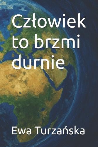 Czlowiek to brzmi durnie