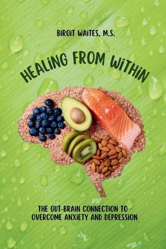 Healing From Within: A 3-Month Food Journal, Healing Recipes, and Holistic Nutrition Guide to Restore Gut Health, Reduce Anxiety, and Beat Depression Naturally