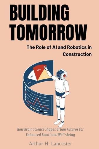 Building Tomorrow: The Role of AI and Robotics in Construction: Harnessing Innovation: A Guide to AI and Robotic Integration in Construction