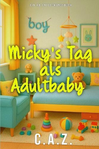 Micky's Tag als Adultbaby: Ein Tag im Leben eines Lifestyle-Adult-Babys