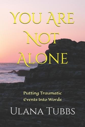 You Are Not Alone: Putting Traumatic Events Into Words