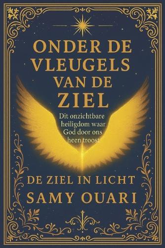 Onder de Vleugels Van de Ziel: Dit onzichtbare heiligdom waar God door ons heen troost