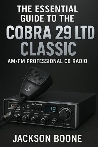 The Essential Guide to the Cobra 29 Ltd Classic AM/FM Professional CB Radio: Easy Installation, Clear Operation, Quick Troubleshooting, and Pro Tips for Maintenance & SWR Calibration.