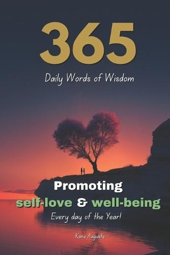 365 daily words of wisdom: Inspirational messages promoting self-love, health and well-being for every day of the year