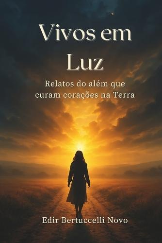 Vivos em Luz: Relatos do além que curam corações na Terra