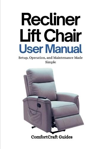 Recliner Lift Chair User Manual: Setup, Operation, and Maintenance Made Simple