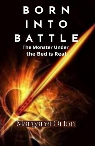 Born into Battle: The Monster Under the Bed is Real