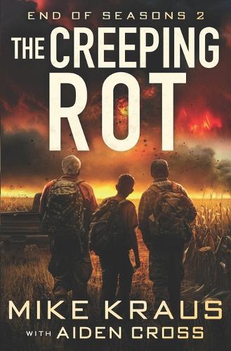 The Creeping Rot - End of Seasons 2: (A Post-Apoc/Disaster Thriller)