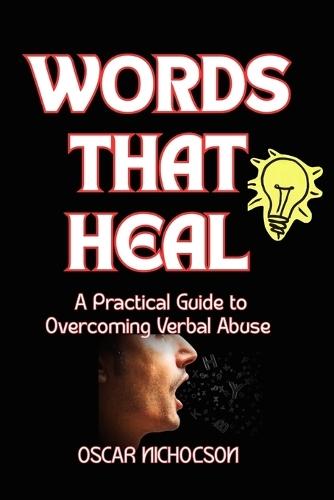 Words That Heal: A Practical Guide to Overcoming Verbal Abuse