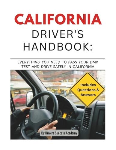 California Driver's Handbook: Everything You Need to Pass Your DMV Test and Drive Safely in California