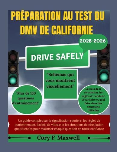 Préparation Au Test Du DMV de Californie: Un guide complet sur la signalisation routière, les règles de stationnement, les lois de vitesse et les situations de circulation quotidiennes pour maîtriser