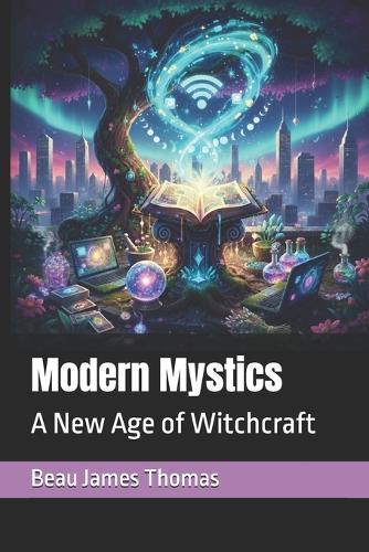 Modern Mystics: A New Age of Witchcraft