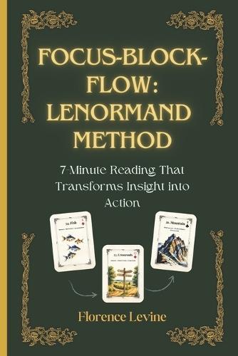 Lenormand: Focus-Block-Flow Method: The 7-Minute Reading