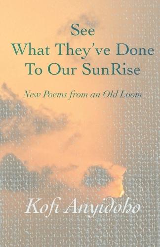See What They've Done To Our SunRise: New Poems from an Old Loom