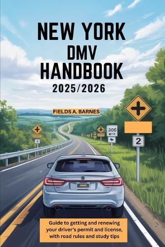 New York DMV Handbook 2025/2026: Guide to getting and renewing your driver's permit and license, with road rules and study tips