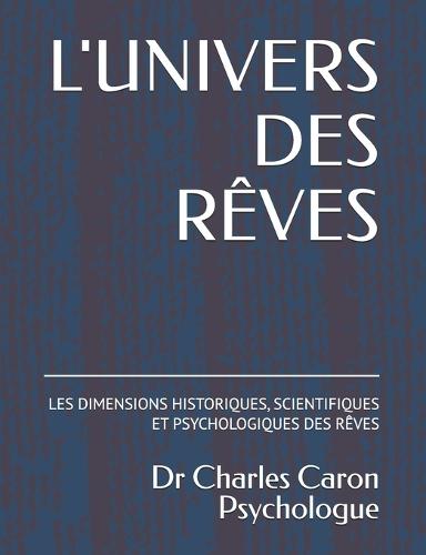 L'Univers Des Rêves: Les Dimensions Historiques, Scientifiques Et Psychologiques Des Rêves