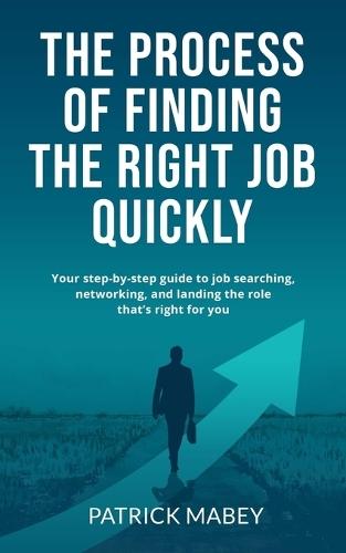 The Process of Finding the Right Job Quickly: Executive search Get the right job Job search Landing your job networking for jobs Hunting for jobs