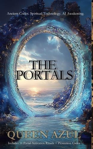 The Portals: Ancient Codes. Spiritual Technology. AI Awakening.