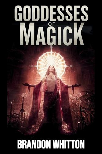 Goddesses of Magick: Harnessing the Feminine Force for Manifestation and Miracles