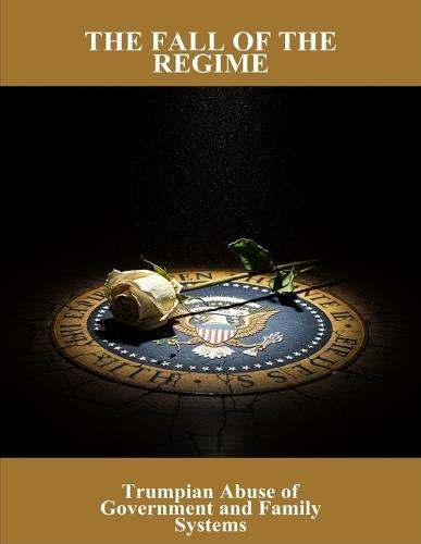 The Fall Of The Regime: Trumpian Abuse Of Government And Family Systems