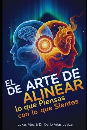 El Arte de Alinear lo que Piensas con lo que Sientes