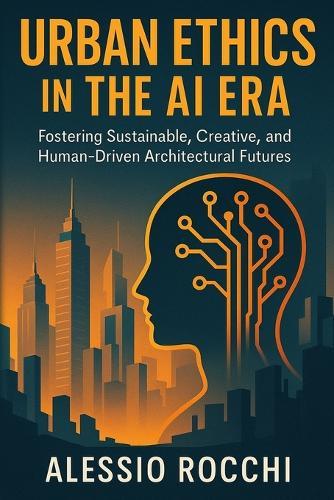 Urban Ethics in the AI Era: Fostering Sustainable, Creative, and Human-Driven Architectural Futures